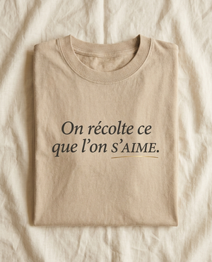 On récolte ce que l'on s'aime.